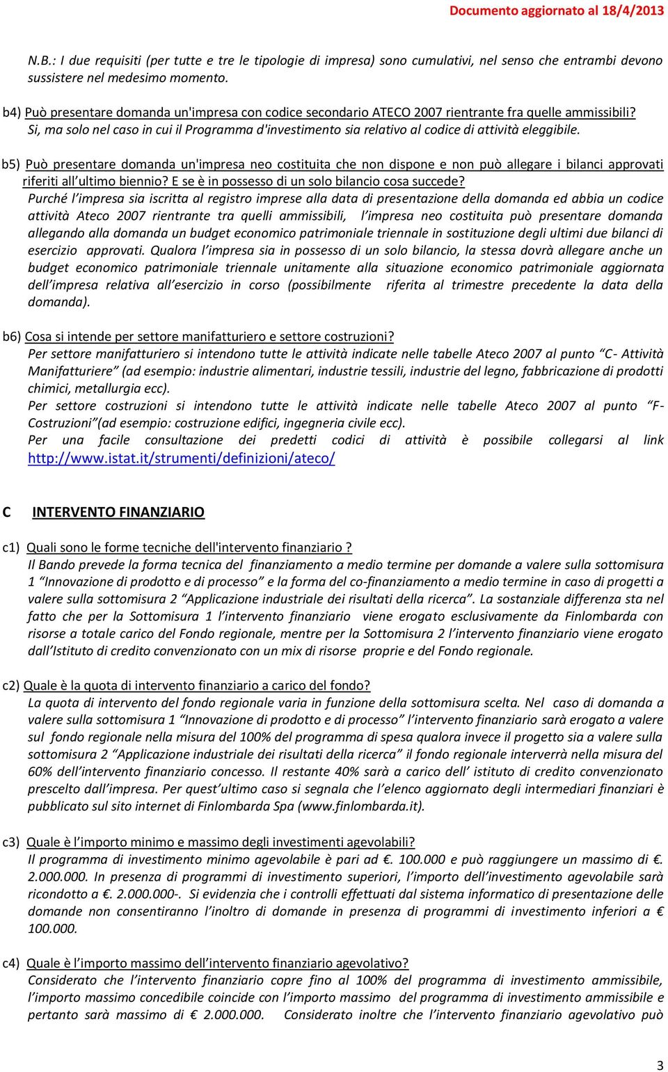 Si, ma solo nel caso in cui il Programma d'investimento sia relativo al codice di attività eleggibile.