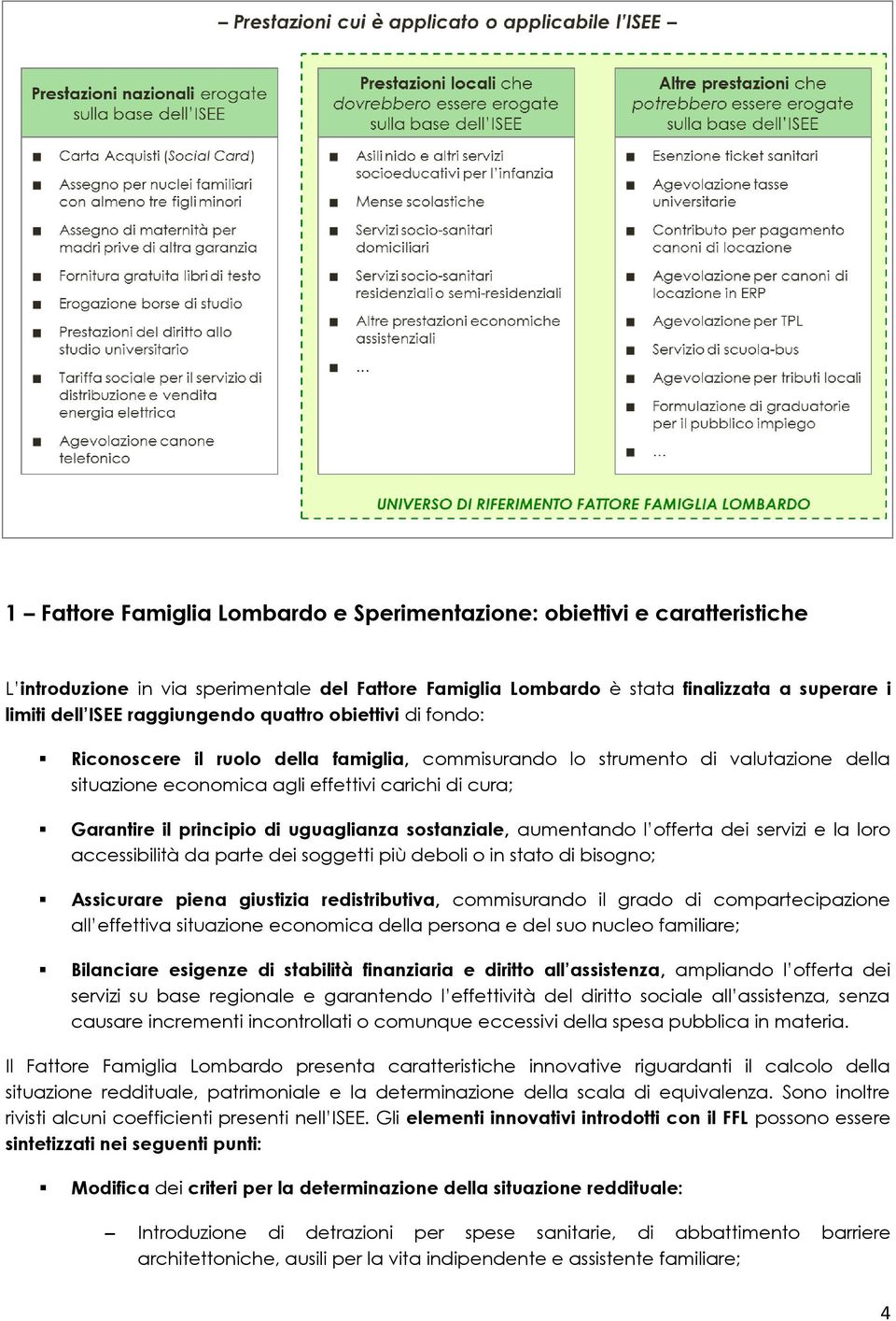 principio di uguaglianza sostanziale, aumentando l offerta dei servizi e la loro accessibilità da parte dei soggetti più deboli o in stato di bisogno; Assicurare piena giustizia redistributiva,