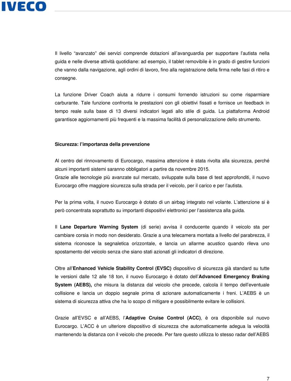 La funzione Driver Coach aiuta a ridurre i consumi fornendo istruzioni su come risparmiare carburante.