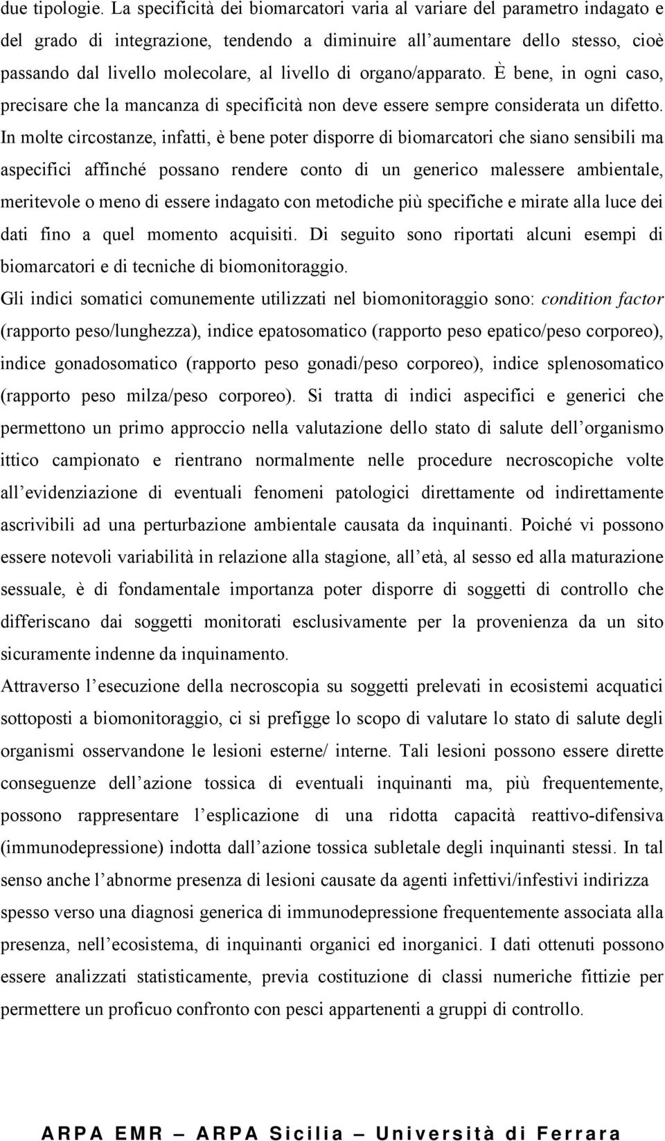 di organo/apparato. È bene, in ogni caso, precisare che la mancanza di specificità non deve essere sempre considerata un difetto.