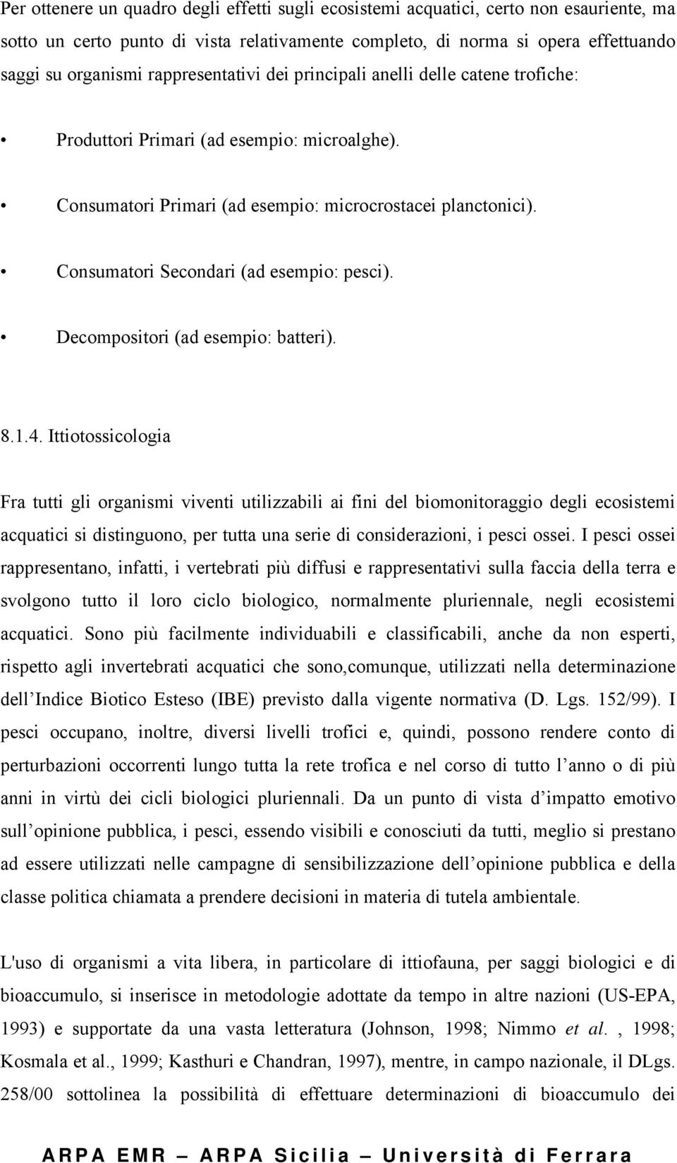 Consumatori Secondari (ad esempio: pesci). Decompositori (ad esempio: batteri). 8.1.4.