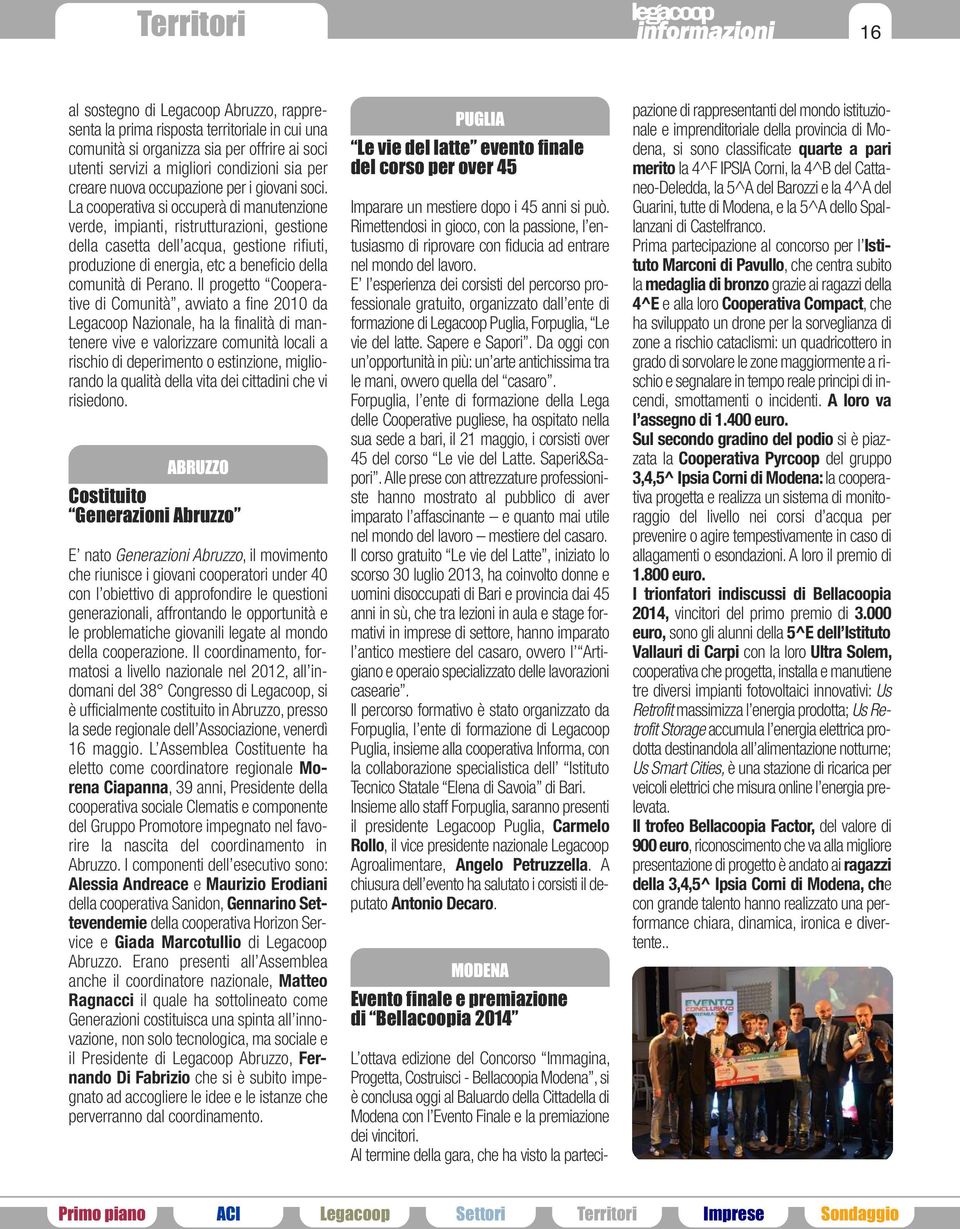 La cooperativa si occuperà di manutenzione verde, impianti, ristrutturazioni, gestione della casetta dell acqua, gestione rifiuti, produzione di energia, etc a beneficio della comunità di Perano.