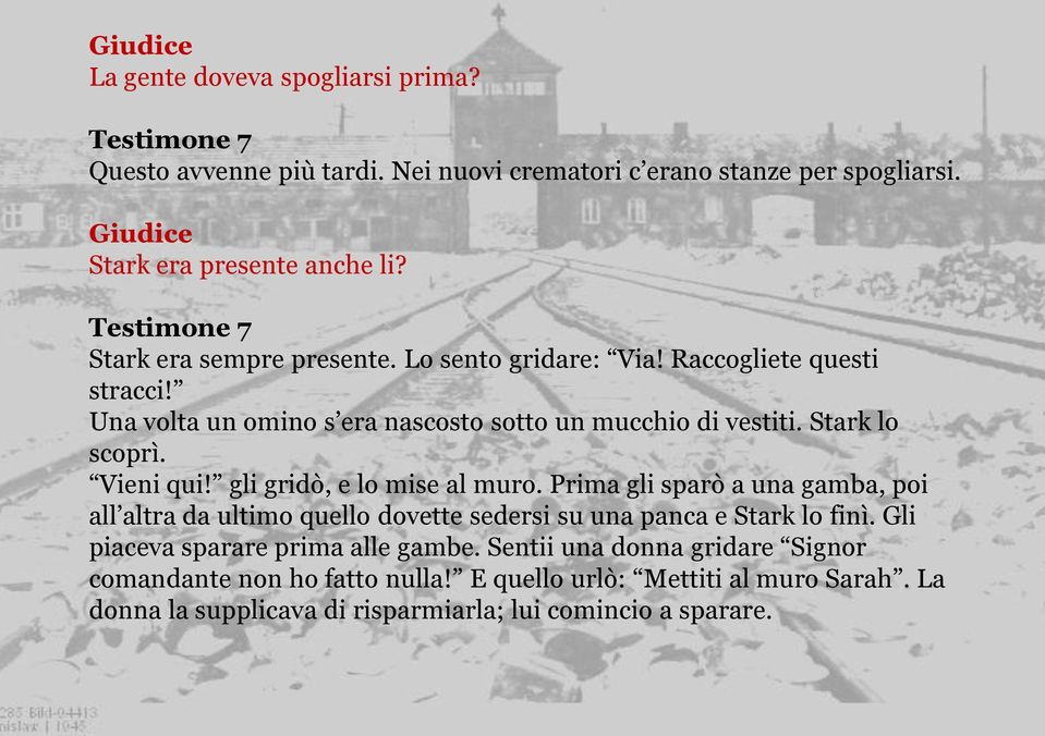 Stark lo scoprì. Vieni qui! gli gridò, e lo mise al muro. Prima gli sparò a una gamba, poi all altra da ultimo quello dovette sedersi su una panca e Stark lo finì.