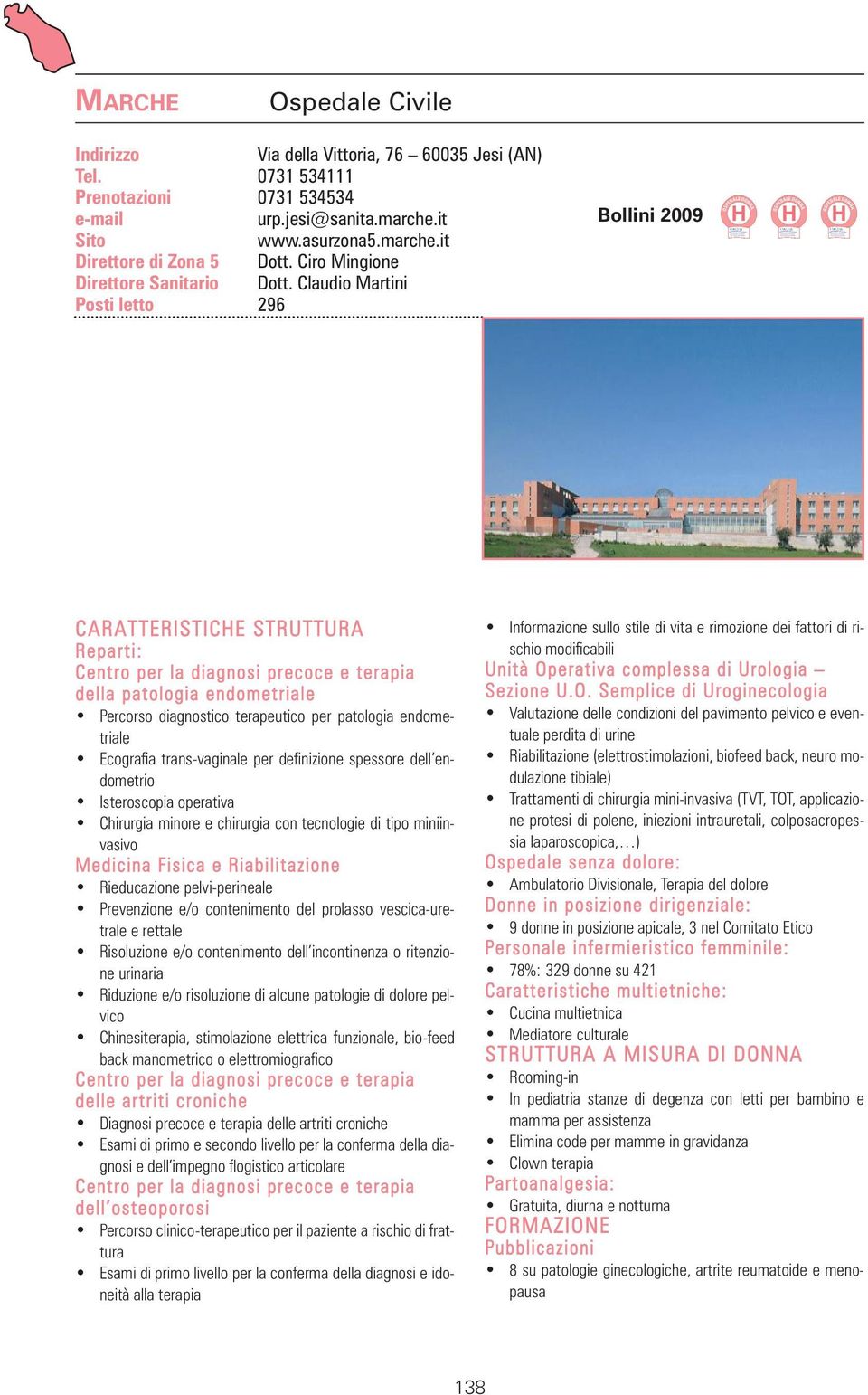 Claudio Martini Posti letto 296 Bollini 2009 Centro per la diagnosi precoce e terapia della patologia endometriale Percorso diagnostico terapeutico per patologia endometriale Ecografia trans-vaginale