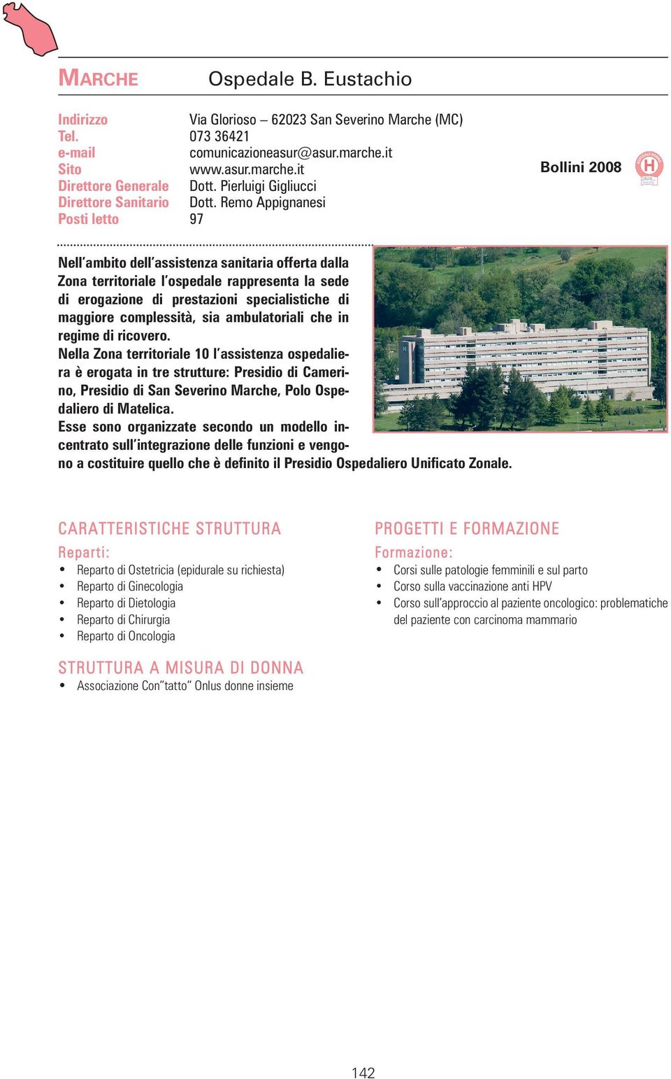 Remo Appignanesi Posti letto 97 Bollini 2008 Nell ambito dell assistenza sanitaria offerta dalla Zona territoriale l ospedale rappresenta la sede di erogazione di prestazioni specialistiche di