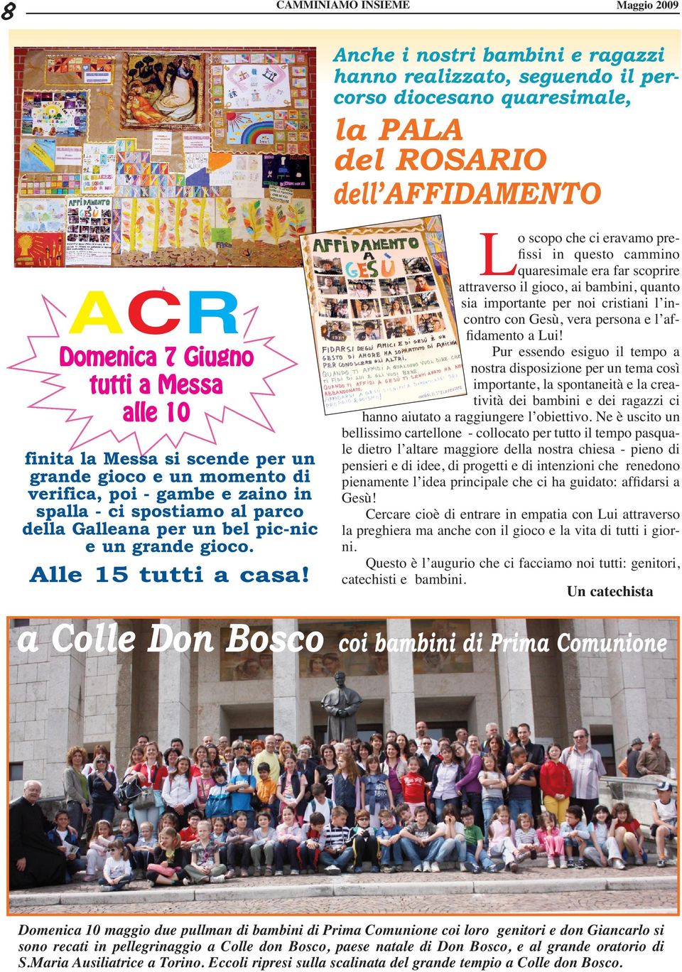 a Colle Don Bosco o scopo che ci eravamo preﬁssi in questo cammino quaresimale era far scoprire attraverso il gioco, ai bambini, quanto sia importante per noi cristiani l incontro con Gesù, vera