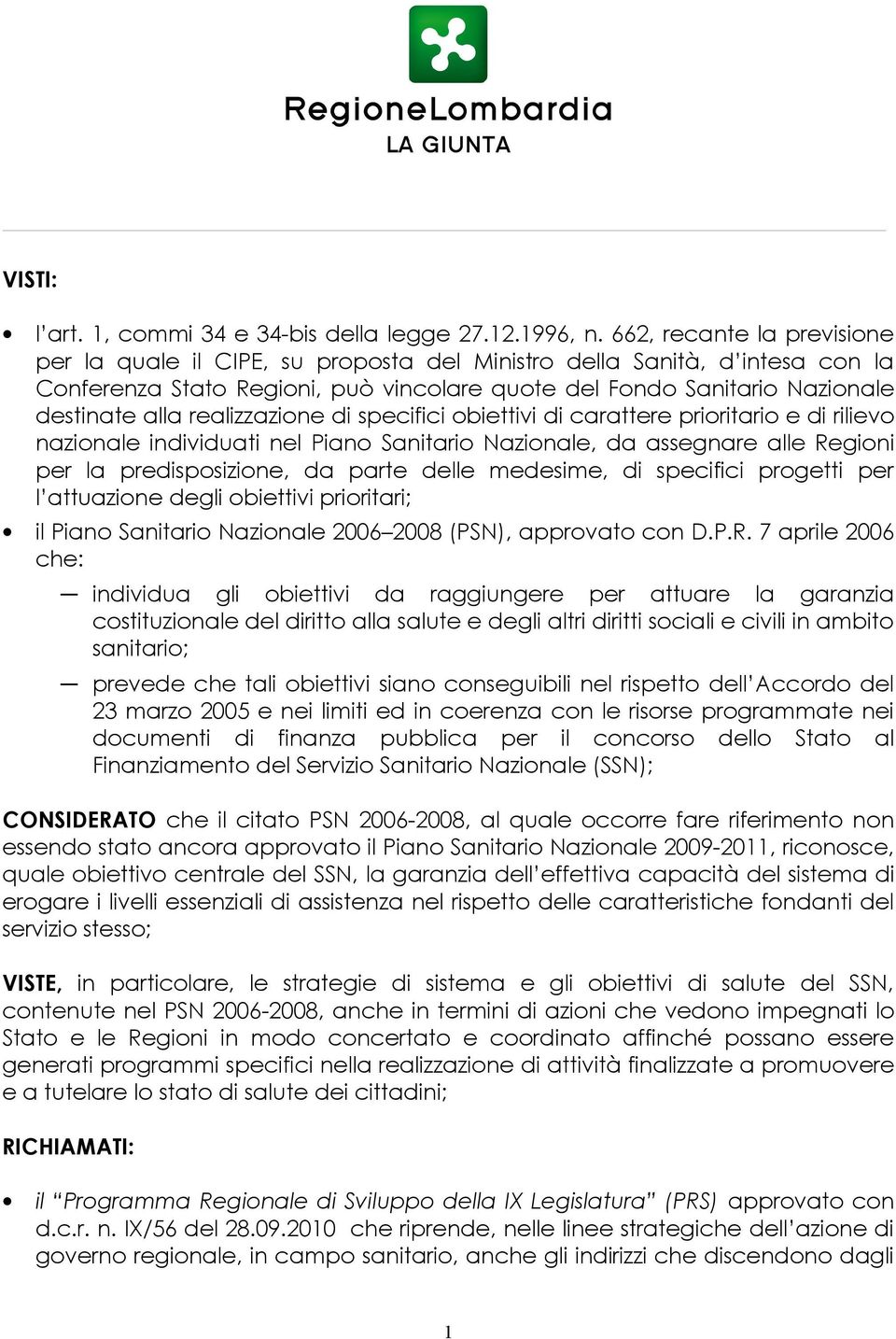 realizzazione di specifici obiettivi di carattere prioritario e di rilievo nazionale individuati nel Piano Sanitario Nazionale, da assegnare alle Regioni per la predisposizione, da parte delle