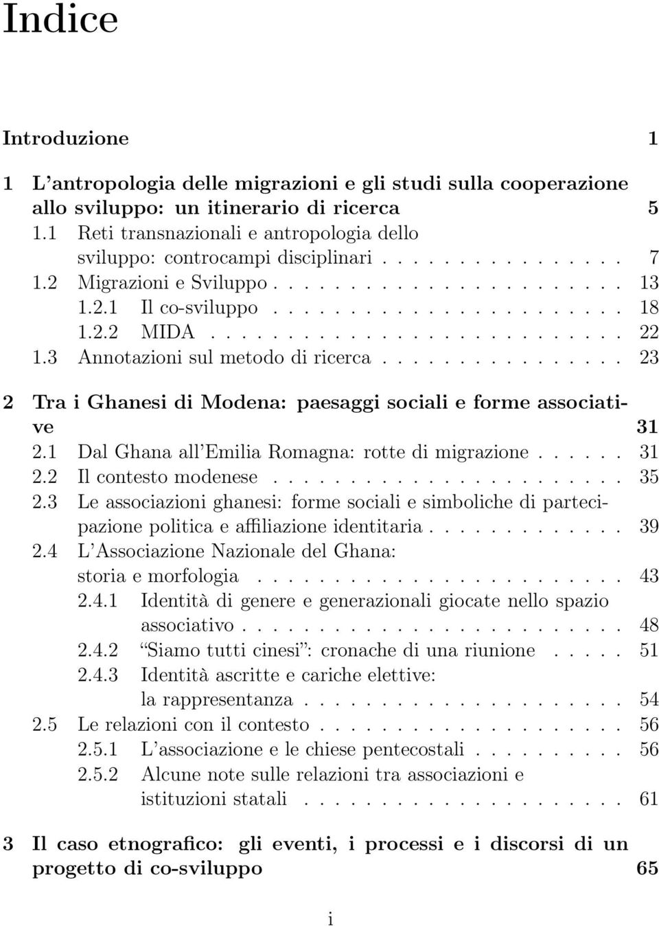 .......................... 22 1.3 Annotazioni sul metodo di ricerca................ 23 2 Tra i Ghanesi di Modena: paesaggi sociali e forme associative 31 2.