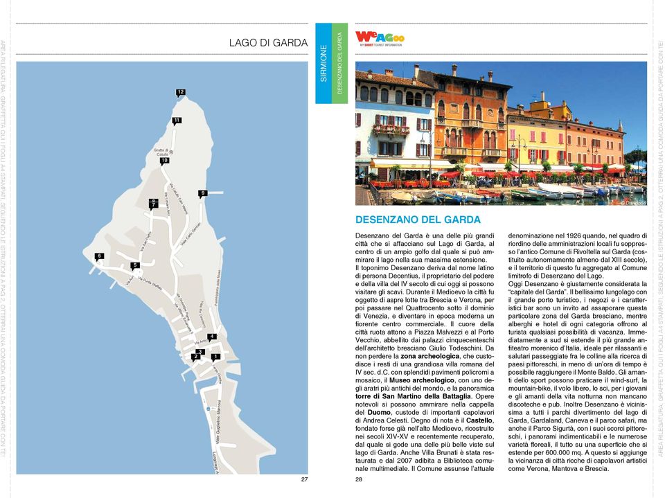 Durante il Medioevo la città fu oggetto di aspre lotte tra Brescia e Verona, per poi passare nel Quattrocento sotto il dominio di Venezia, e diventare in epoca moderna un fiorente centro commerciale.