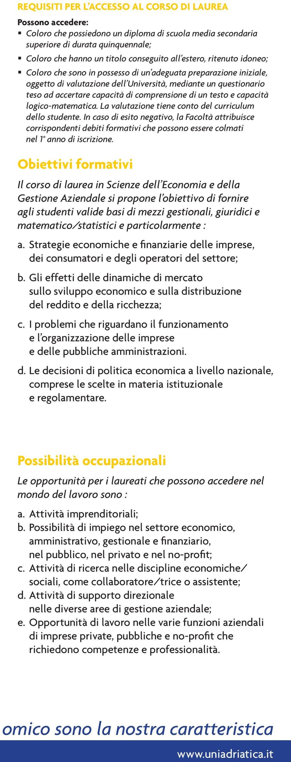 di un testo e capacità logico-matematica. La valutazione tiene conto del curriculum dello studente.