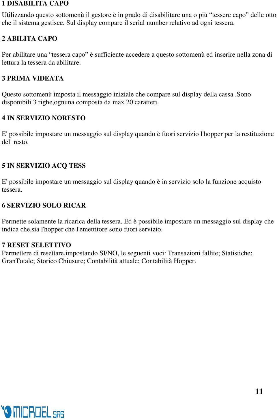 2 ABILITA CAPO Per abilitare una tessera capo è sufficiente accedere a questo sottomenù ed inserire nella zona di lettura la tessera da abilitare.