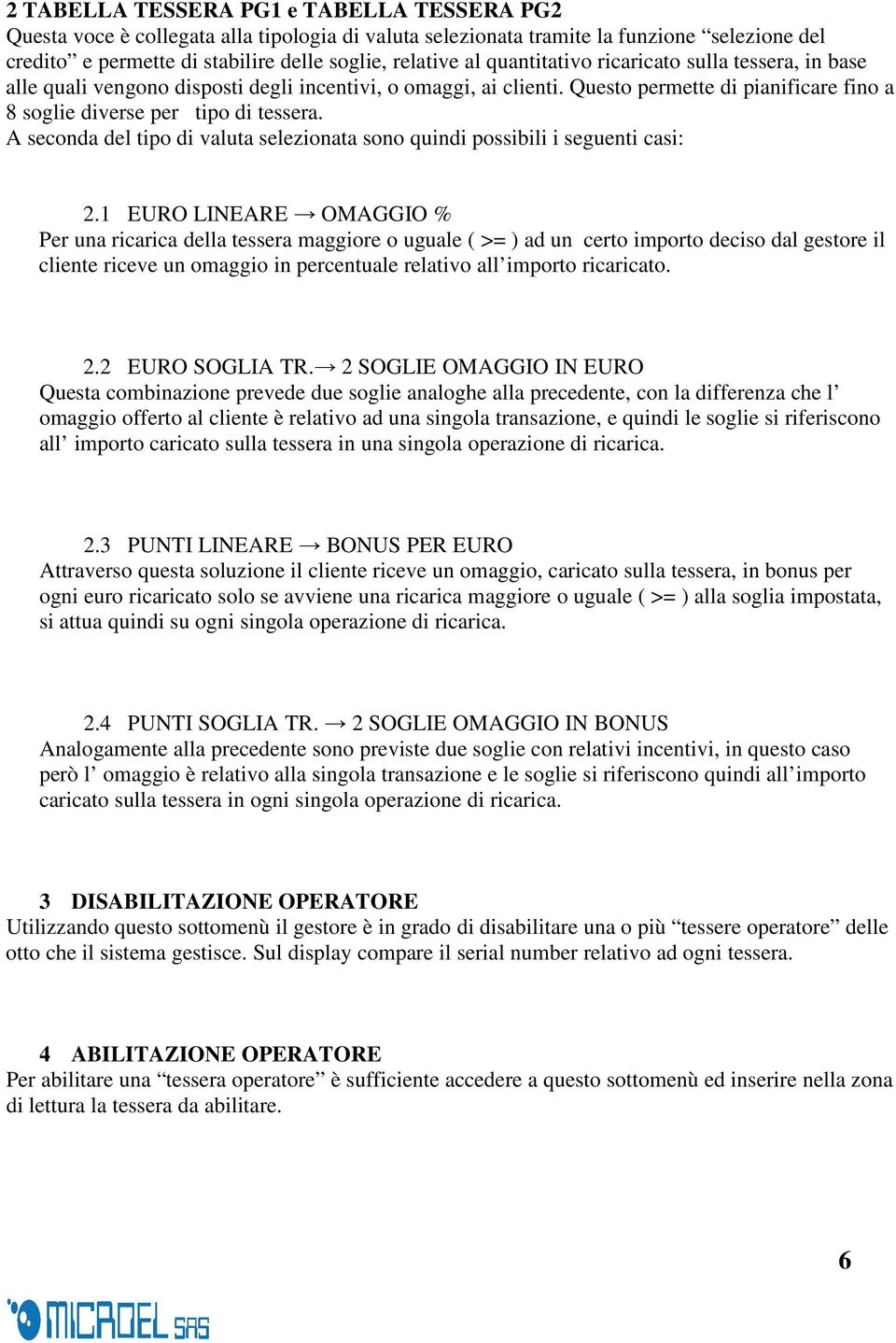 A seconda del tipo di valuta selezionata sono quindi possibili i seguenti casi: 2.