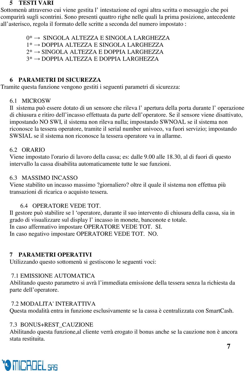 DOPPIA ALTEZZA E SINGOLA LARGHEZZA 2* SINGOLA ALTEZZA E DOPPIA LARGHEZZA 3* DOPPIA ALTEZZA E DOPPIA LARGHEZZA 6 PARAMETRI DI SICUREZZA Tramite questa funzione vengono gestiti i seguenti parametri di