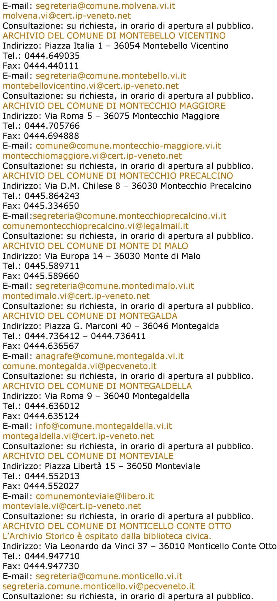 705766 Fax: 0444.694888 E-mail: comune@comune.montecchio-maggiore.vi.it montecchiomaggiore.vi@cert.ip-veneto.net ARCHIVIO DEL COMUNE DI MONTECCHIO PRECALCINO Indirizzo: Via D.M. Chilese 8 36030 Montecchio Precalcino Tel.