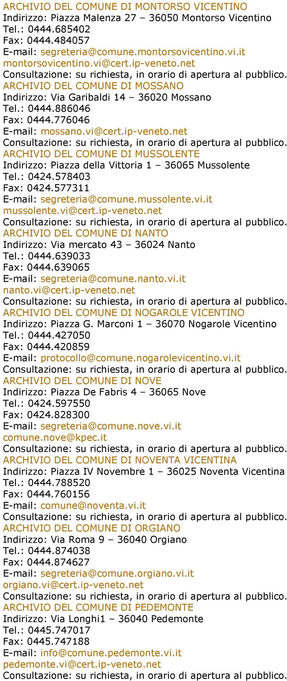 : 0424.578403 Fax: 0424.577311 E-mail: segreteria@comune.mussolente.vi.it mussolente.vi@cert.ip-veneto.net ARCHIVIO DEL COMUNE DI NANTO Indirizzo: Via mercato 43 36024 Nanto Tel.: 0444.