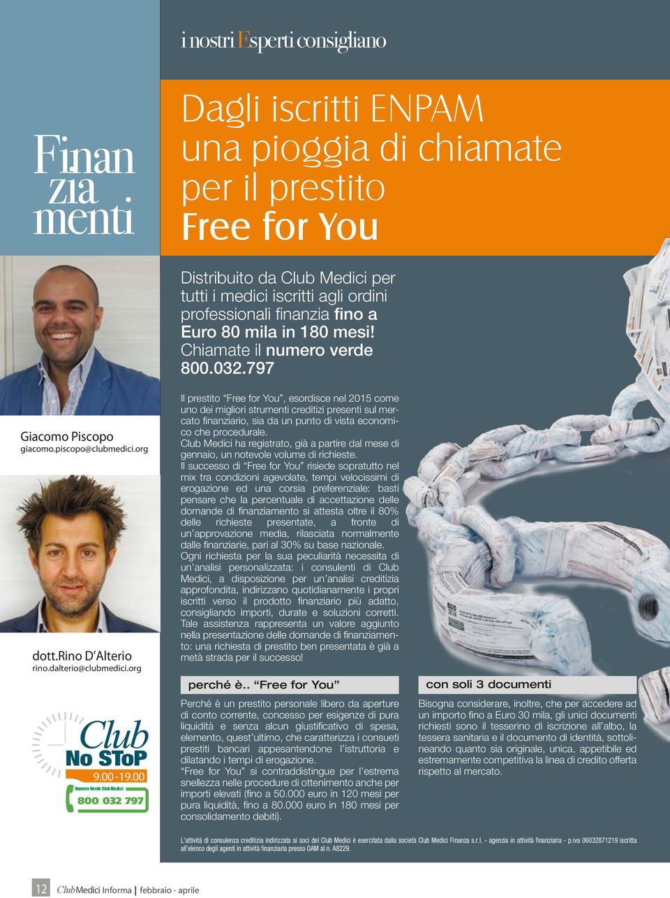 00 Numero Verde Club Medici Il prestito Free for You, esordisce nel 2015 come uno dei migliori strumenti creditizi presenti sul mercato finanziario, sia da un punto di vista economico che procedurale.