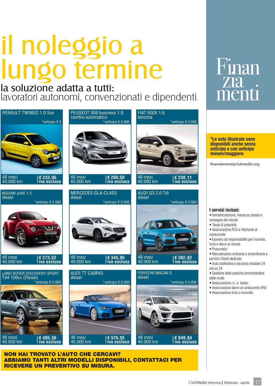 org 48 mesi 40.000 km 233,95 iva esclusa 48 mesi 40.000 km 260,50 iva esclusa 48 mesi 40.000 km 238,11 iva esclusa NISSAN JUKE 1.5 diesel *anticipo 2.000 MERCEDES GLA-CLASS diesel *anticipo 5.