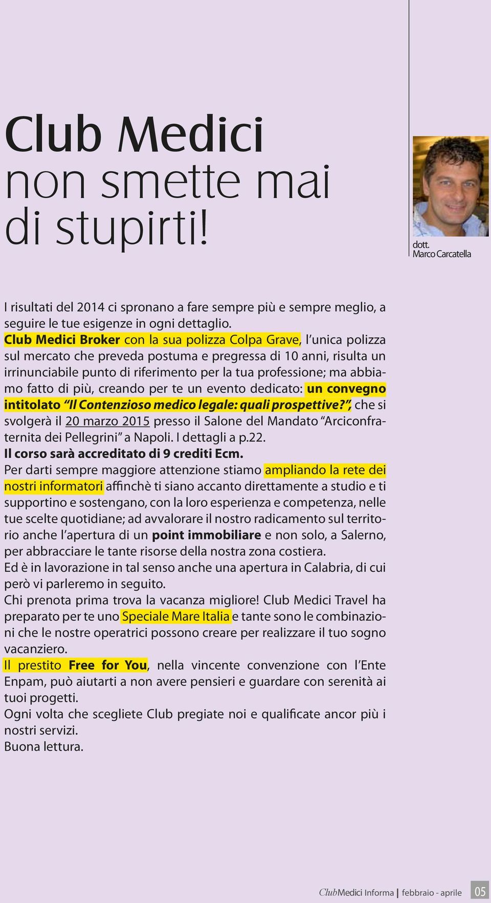 abbiamo fatto di più, creando per te un evento dedicato: un convegno intitolato Il Contenzioso medico legale: quali prospettive?