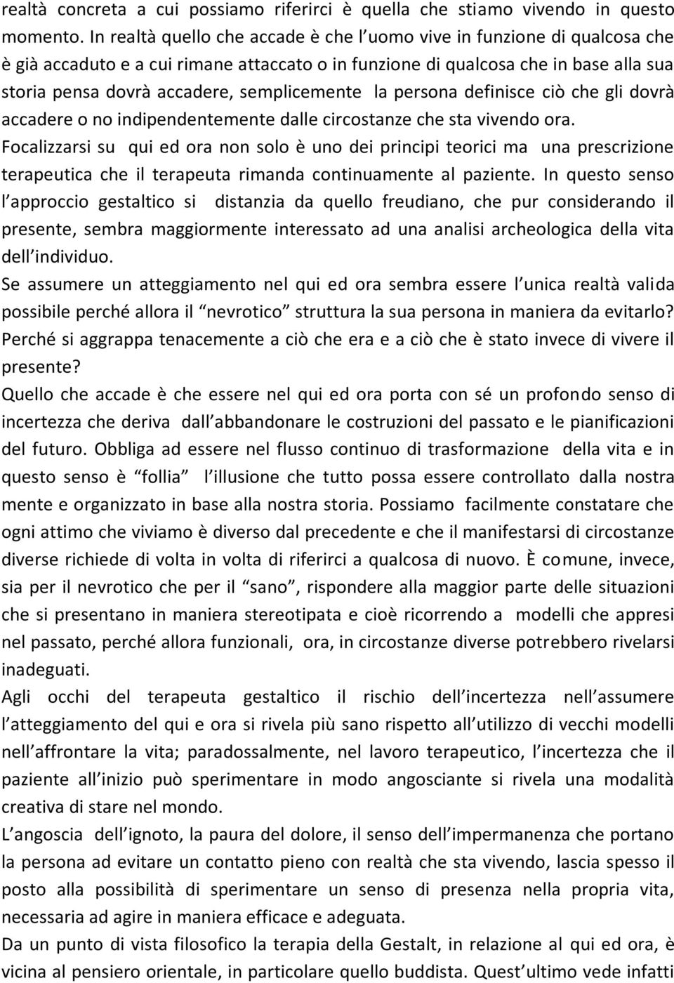 semplicemente la persona definisce ciò che gli dovrà accadere o no indipendentemente dalle circostanze che sta vivendo ora.