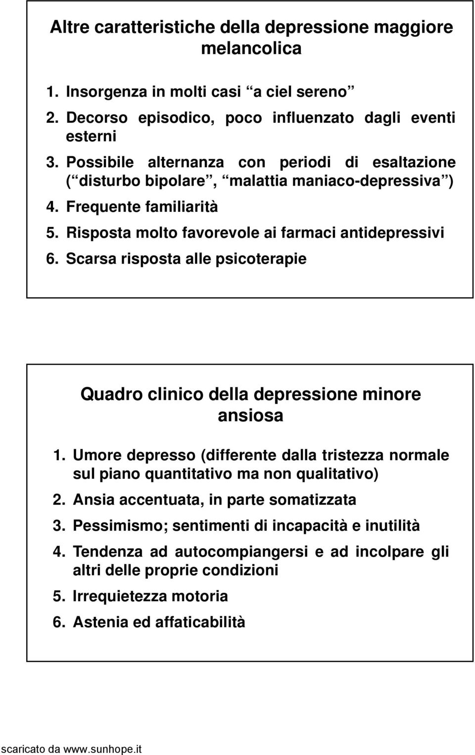 Scarsa risposta alle psicoterapie Quadro clinico della depressione minore ansiosa 1. Umore depresso (differente dalla tristezza normale sul piano quantitativo ma non qualitativo) 2.