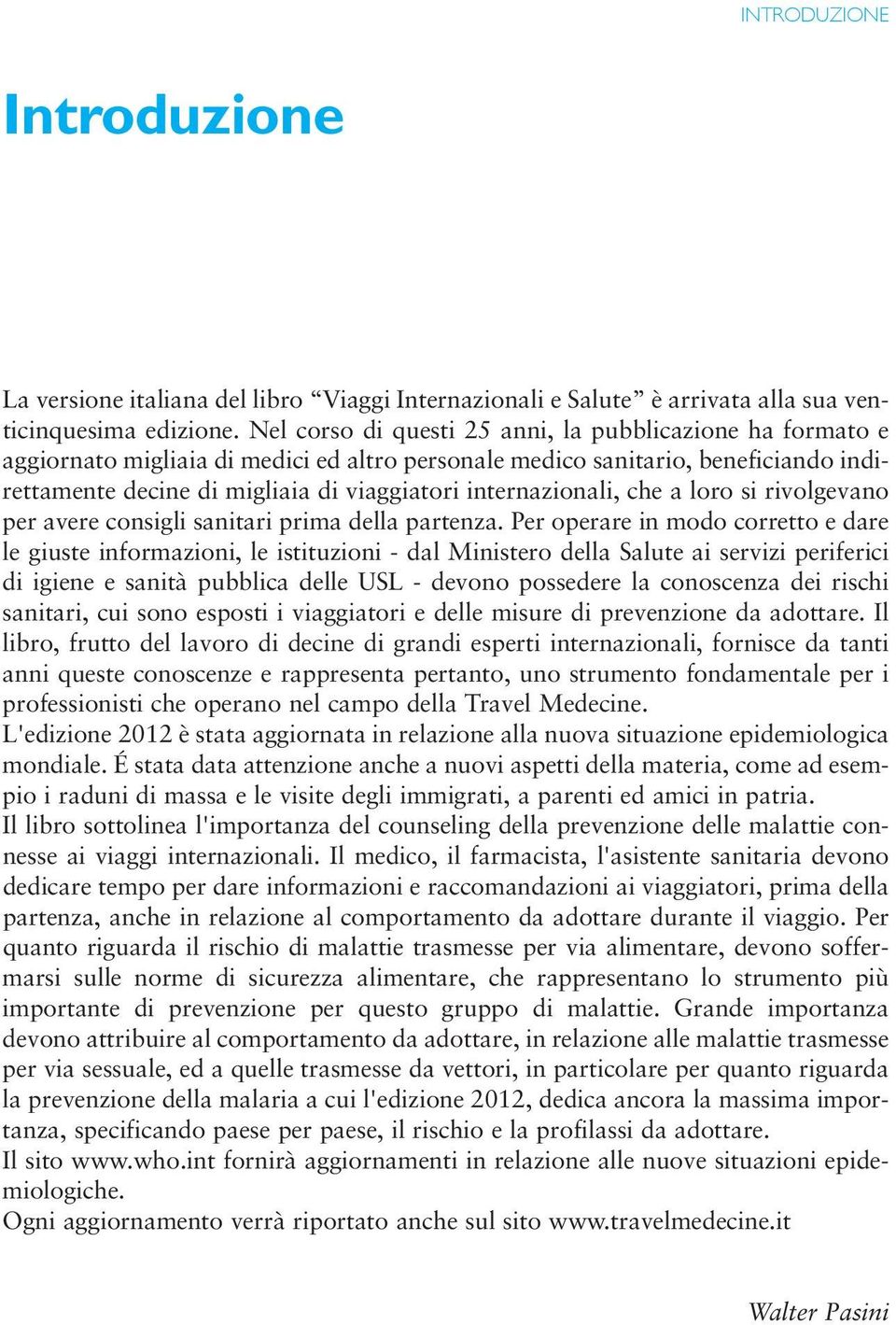 internazionali, che a loro si rivolgevano per avere consigli sanitari prima della partenza.