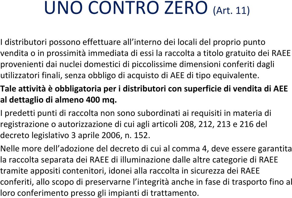 piccolissime dimensioni conferiti dagli utilizzatori finali, senza obbligo di acquisto di AEE di tipo equivalente.