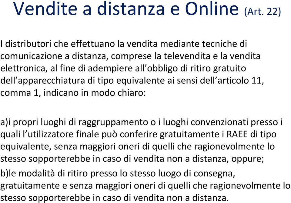 dell apparecchiatura di tipo equivalente ai sensi dell articolo 11, comma 1, indicano in modo chiaro: a)i propri luoghi di raggruppamento o i luoghi convenzionati presso i quali l utilizzatore