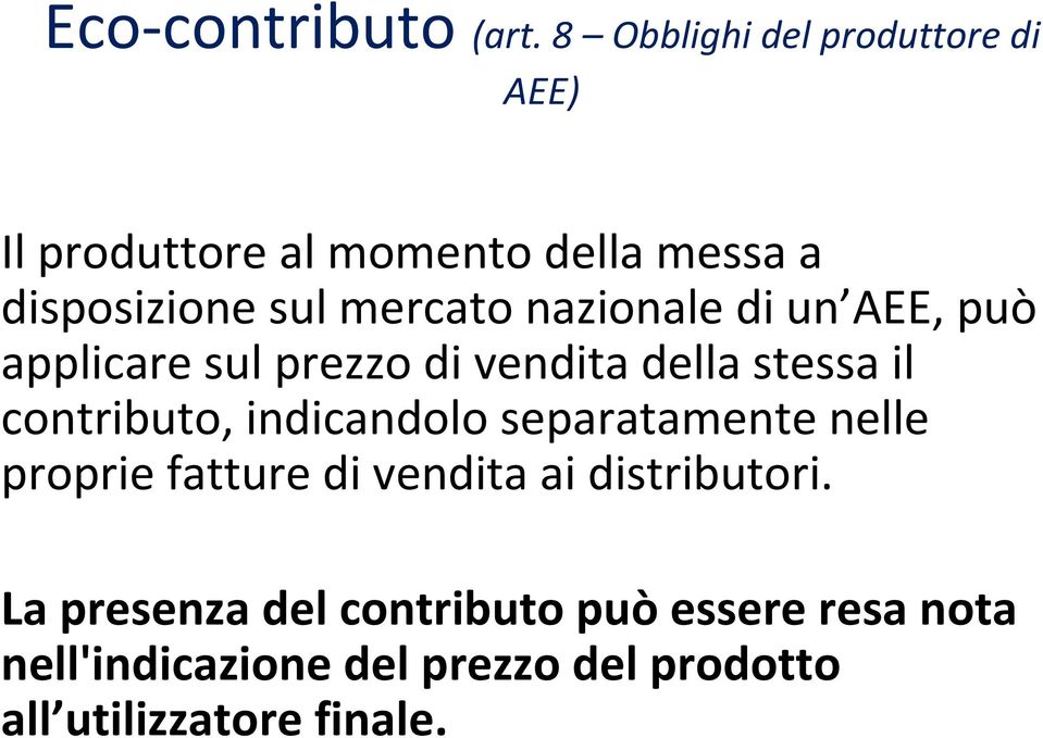 nazionale di un AEE, può applicare sul prezzo di vendita della stessa il contributo, indicandolo