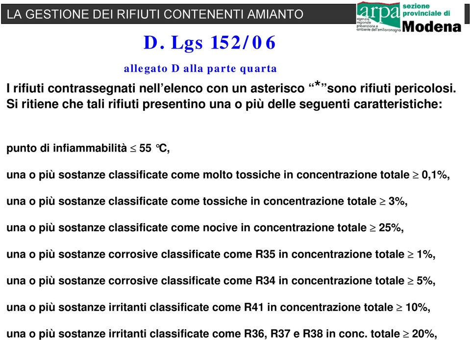 o più sostanze classificate come tossiche in concentrazione totale 3%, una o più sostanze classificate come nocive in concentrazione totale 25%, una o più sostanze corrosive classificate come R35