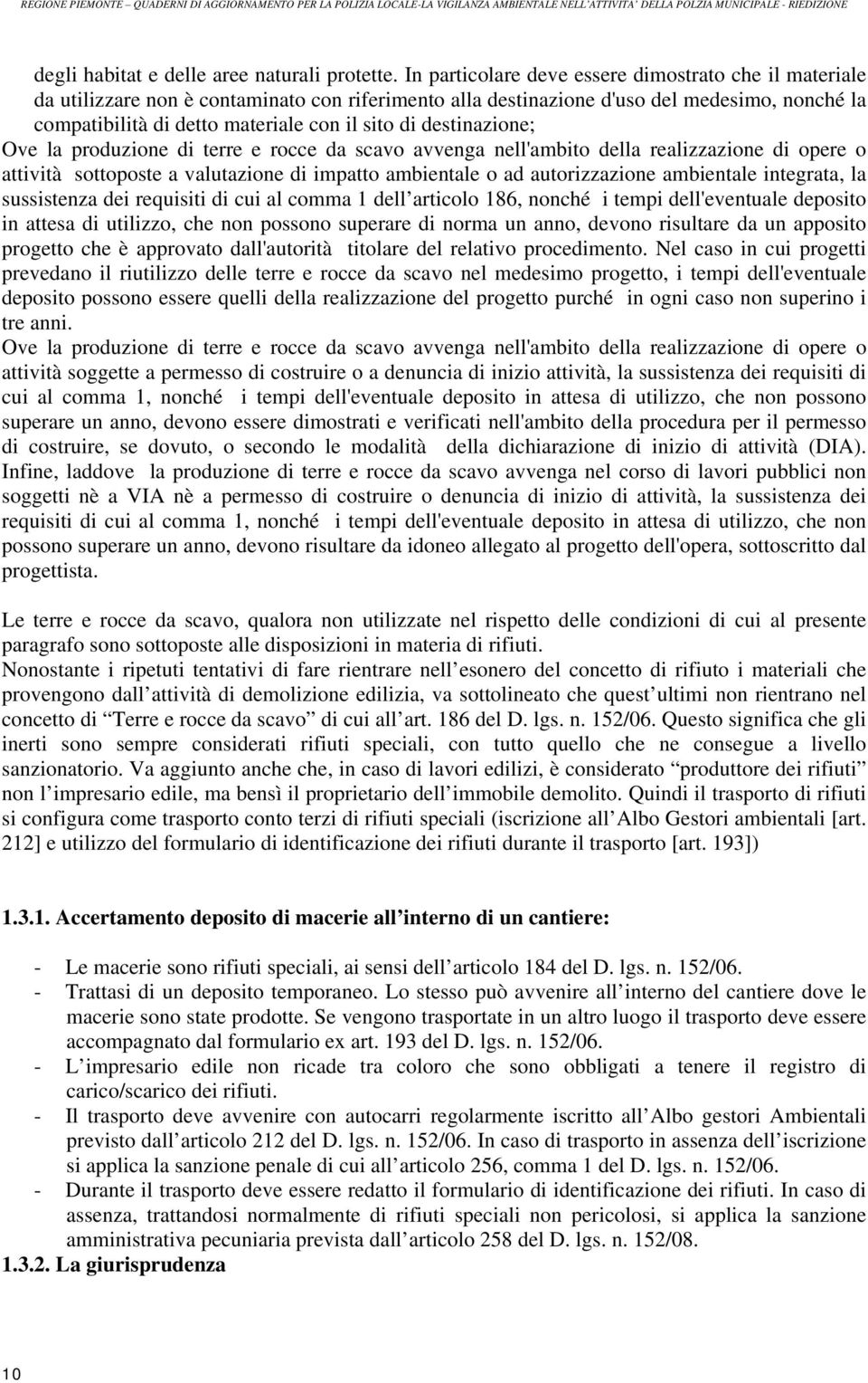 destinazione; Ove la produzione di terre e rocce da scavo avvenga nell'ambito della realizzazione di opere o attività sottoposte a valutazione di impatto ambientale o ad autorizzazione ambientale