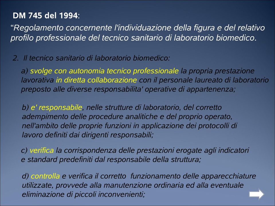 preposto alle diverse responsabilita' operative di appartenenza; b) e' responsabile, nelle strutture di laboratorio, del corretto adempimento delle procedure analitiche e del proprio operato,