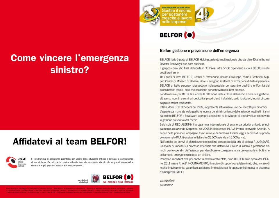 Belfor: gestione e prevenzione dell emergenza BELFOR Italia è parte di BELFOR Holding, azienda multinazionale che da oltre 40 anni ha nel Disaster Recovery il suo core business.