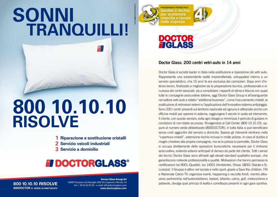 02.92.95.95 - e-mail: info@doctorglass.com www.doctorglass.com Doctor Glass è società leader in Italia nella sostituzione e riparazione dei vetri auto.