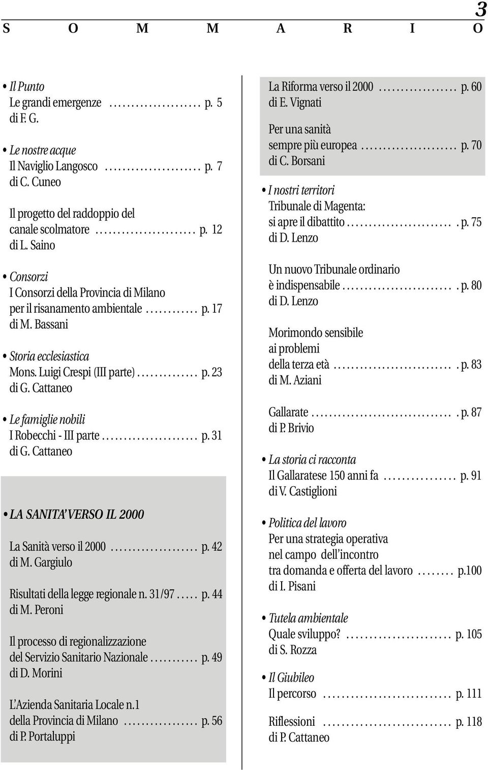 Bassani Storia ecclesiastica Mons. Luigi Crespi (III parte).............. p. 23 di G. Cattaneo Le famiglie nobili I Robecchi - III parte...................... p. 31 di G.