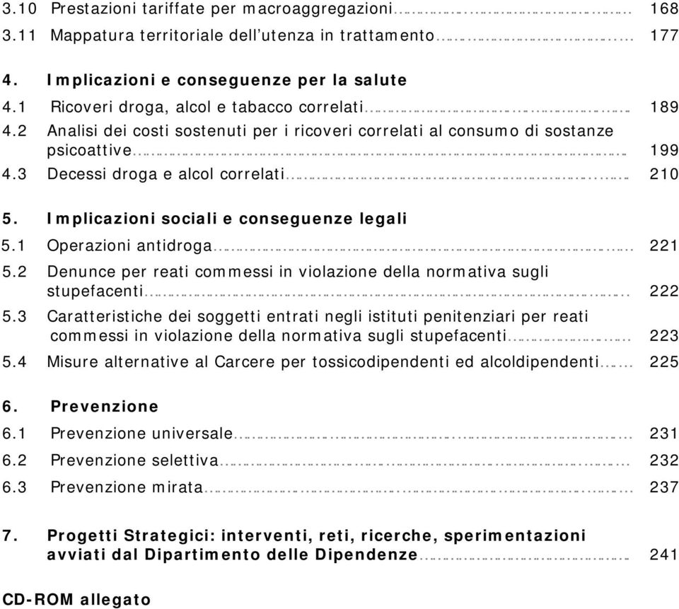 Implicazioni sociali e conseguenze legali 5.1 Operazioni antidroga. 221 5.2 Denunce per reati commessi in violazione della normativa sugli stupefacenti.... 222 5.