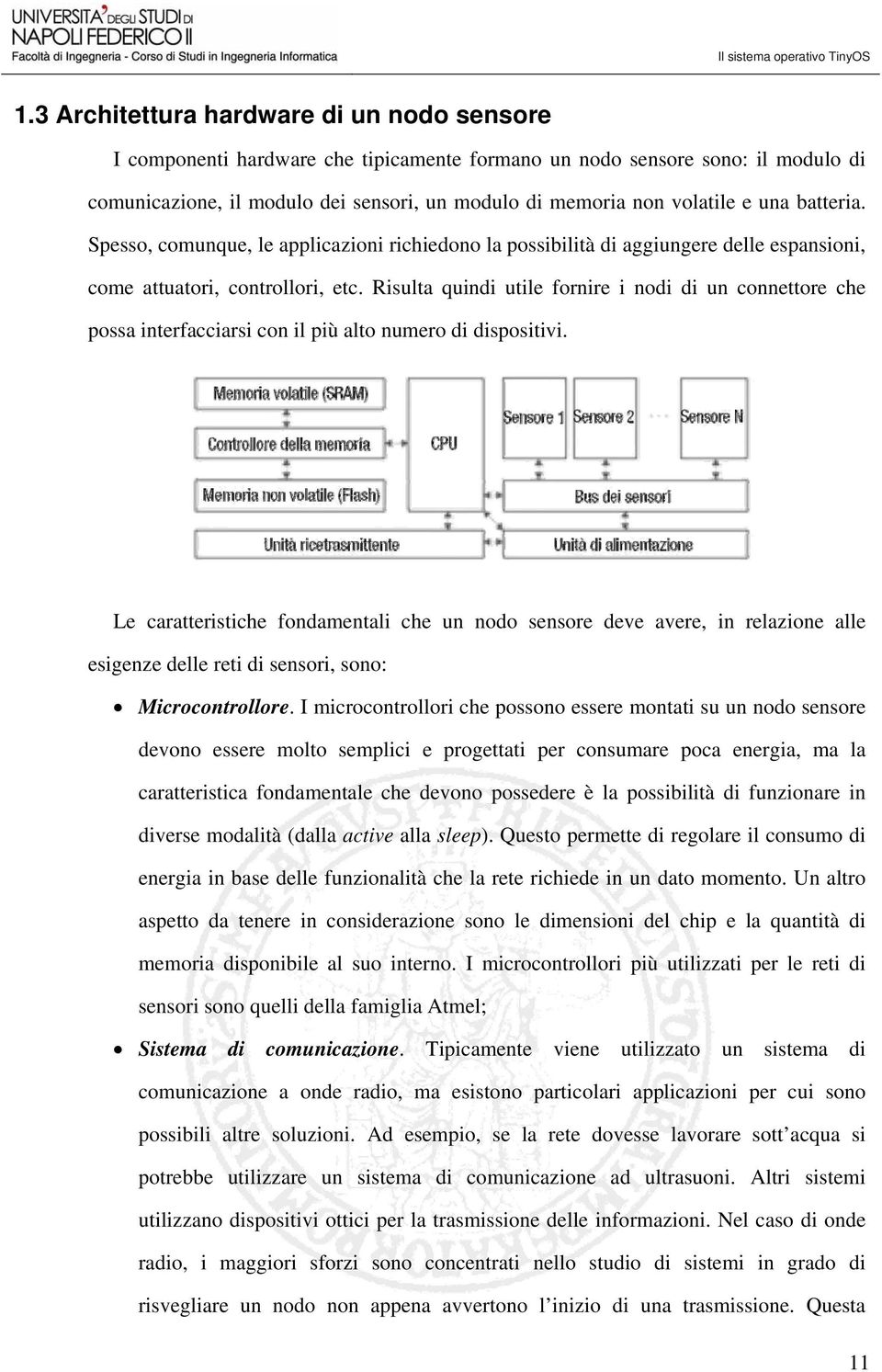 Risulta quindi utile fornire i nodi di un connettore che possa interfacciarsi con il più alto numero di dispositivi.