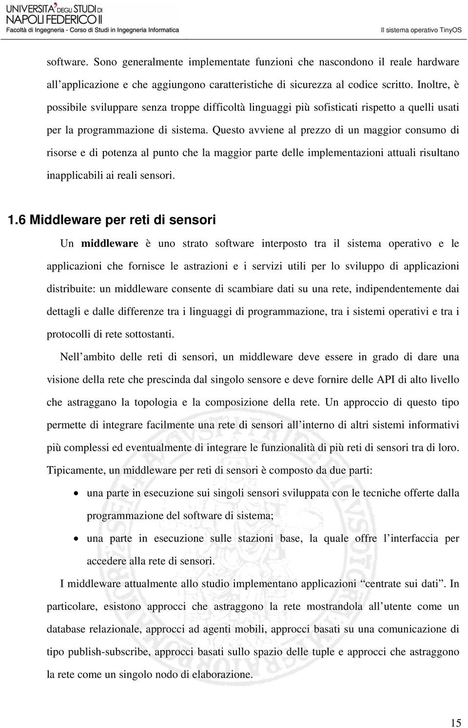 Questo avviene al prezzo di un maggior consumo di risorse e di potenza al punto che la maggior parte delle implementazioni attuali risultano inapplicabili ai reali sensori. 1.