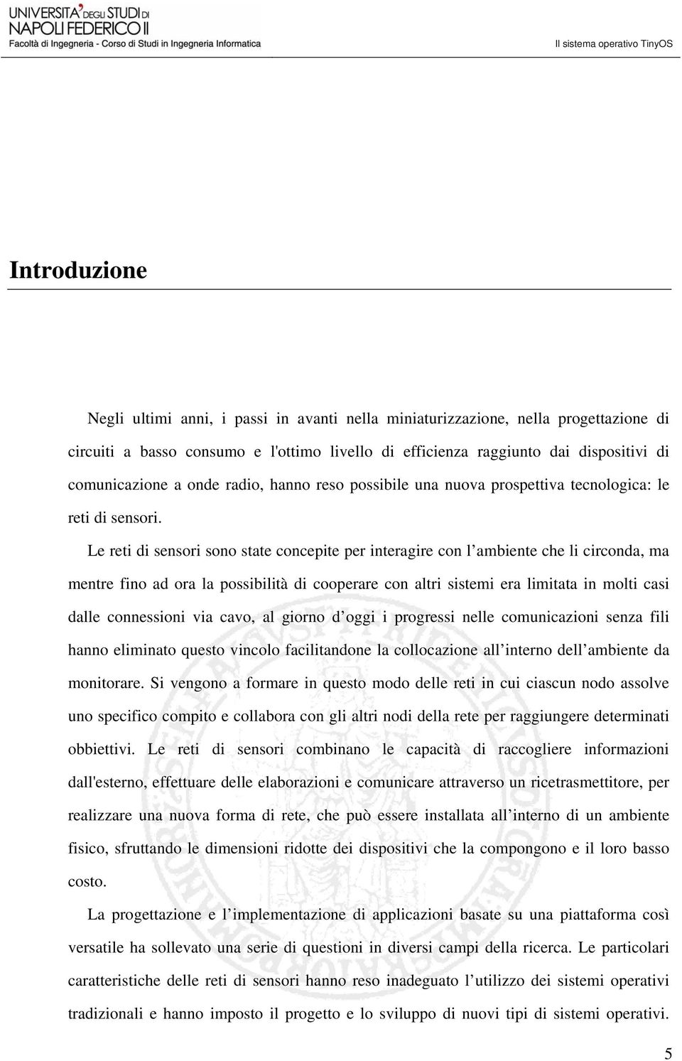 Le reti di sensori sono state concepite per interagire con l ambiente che li circonda, ma mentre fino ad ora la possibilità di cooperare con altri sistemi era limitata in molti casi dalle connessioni