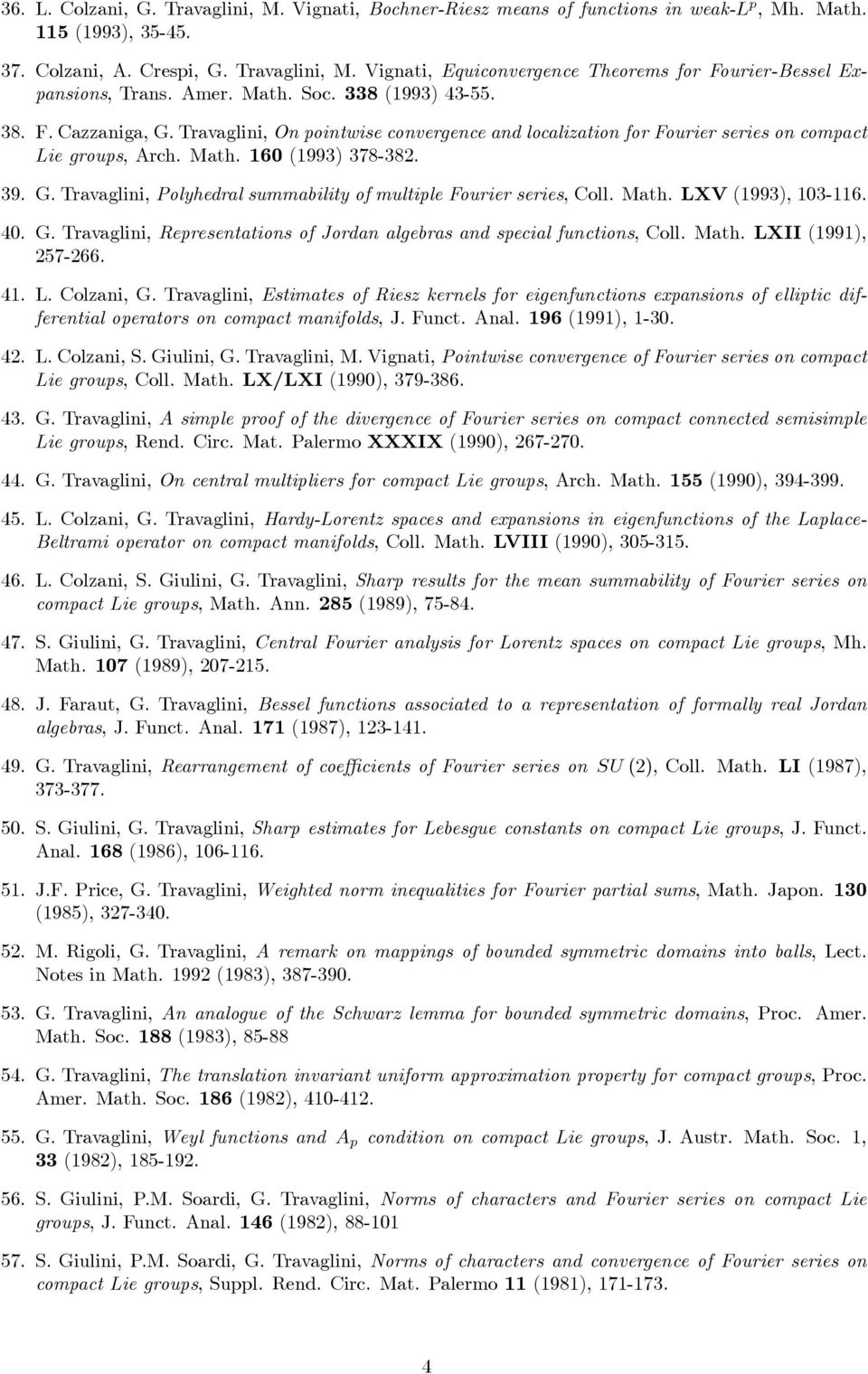 Math. LXV (1993), 103-116. 40. G. Travaglini, Representations of Jordan algebras and special functions, Coll. Math. LXII (1991), 257-266. 41. L. Colzani, G.