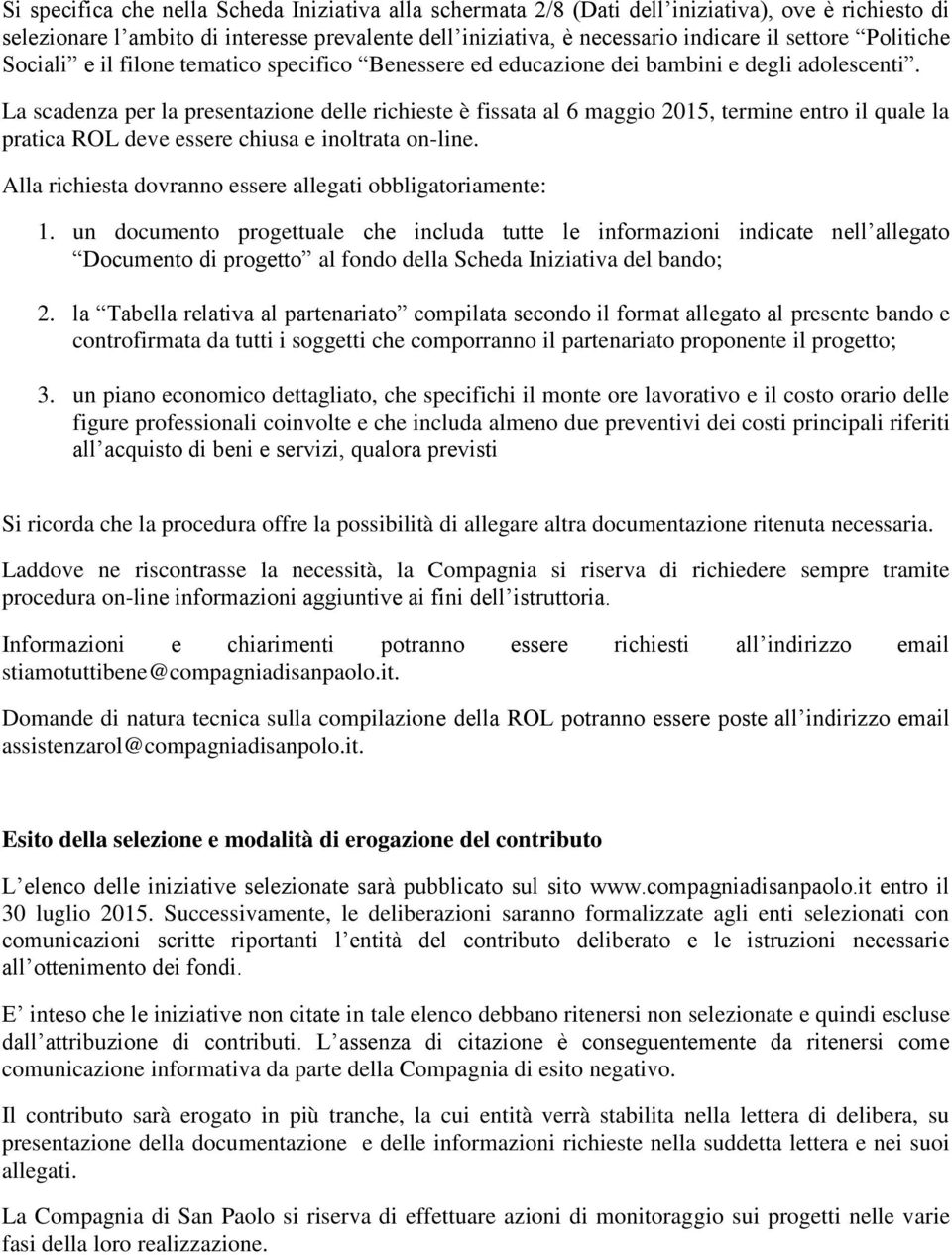 La scadenza per la presentazione delle richieste è fissata al 6 maggio 2015, termine entro il quale la pratica ROL deve essere chiusa e inoltrata on-line.