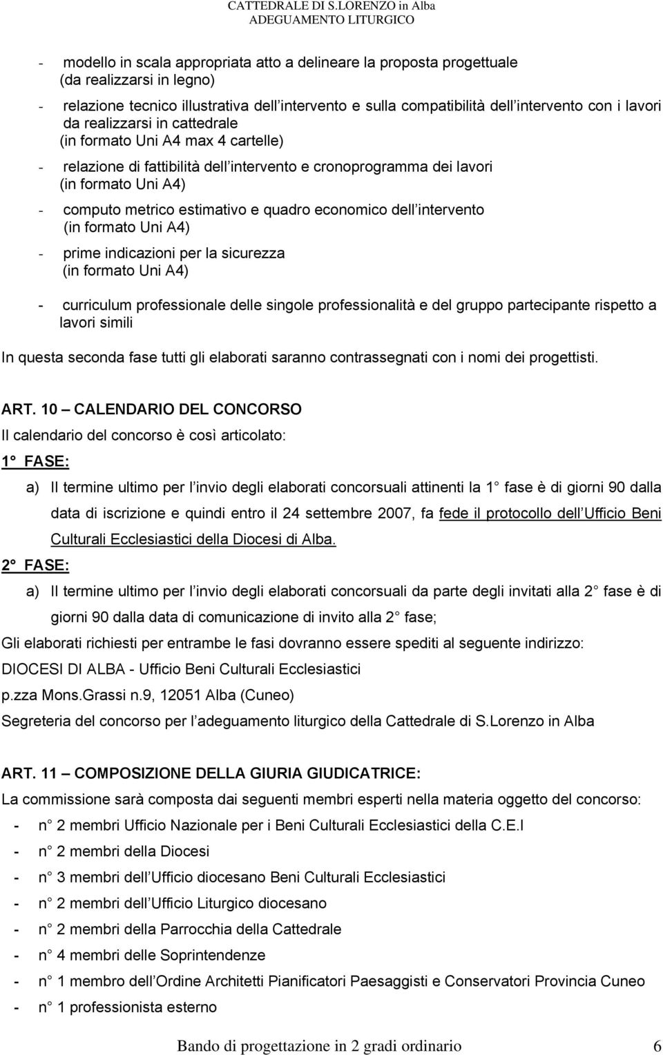 economico dell intervento (in formato Uni A4) - prime indicazioni per la sicurezza (in formato Uni A4) - curriculum professionale delle singole professionalità e del gruppo partecipante rispetto a