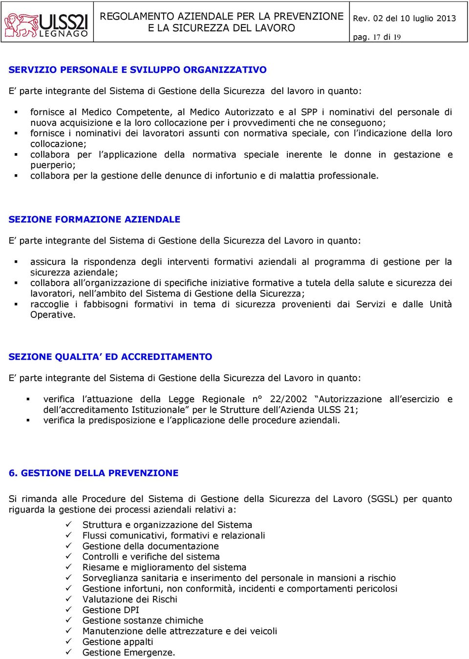 indicazione della loro collocazione; collabora per l applicazione della normativa speciale inerente le donne in gestazione e puerperio; collabora per la gestione delle denunce di infortunio e di