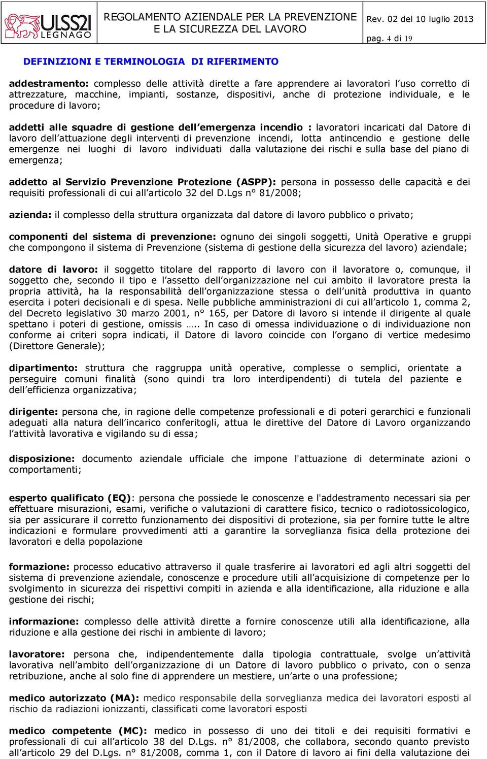 interventi di prevenzione incendi, lotta antincendio e gestione delle emergenze nei luoghi di lavoro individuati dalla valutazione dei rischi e sulla base del piano di emergenza; addetto al Servizio