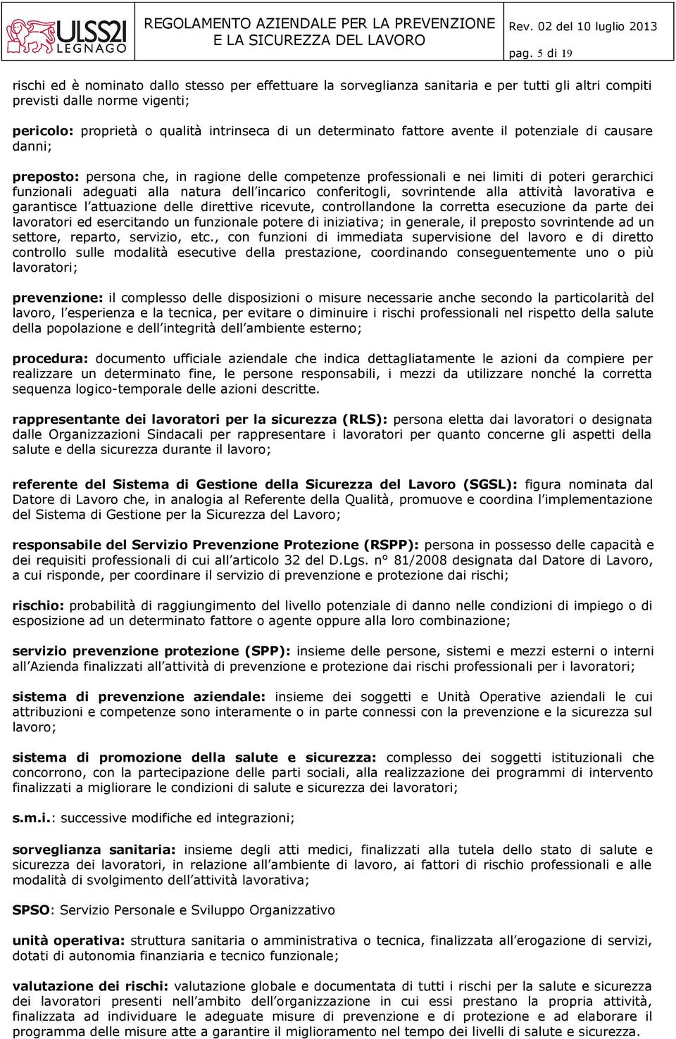 incarico conferitogli, sovrintende alla attività lavorativa e garantisce l attuazione delle direttive ricevute, controllandone la corretta esecuzione da parte dei lavoratori ed esercitando un