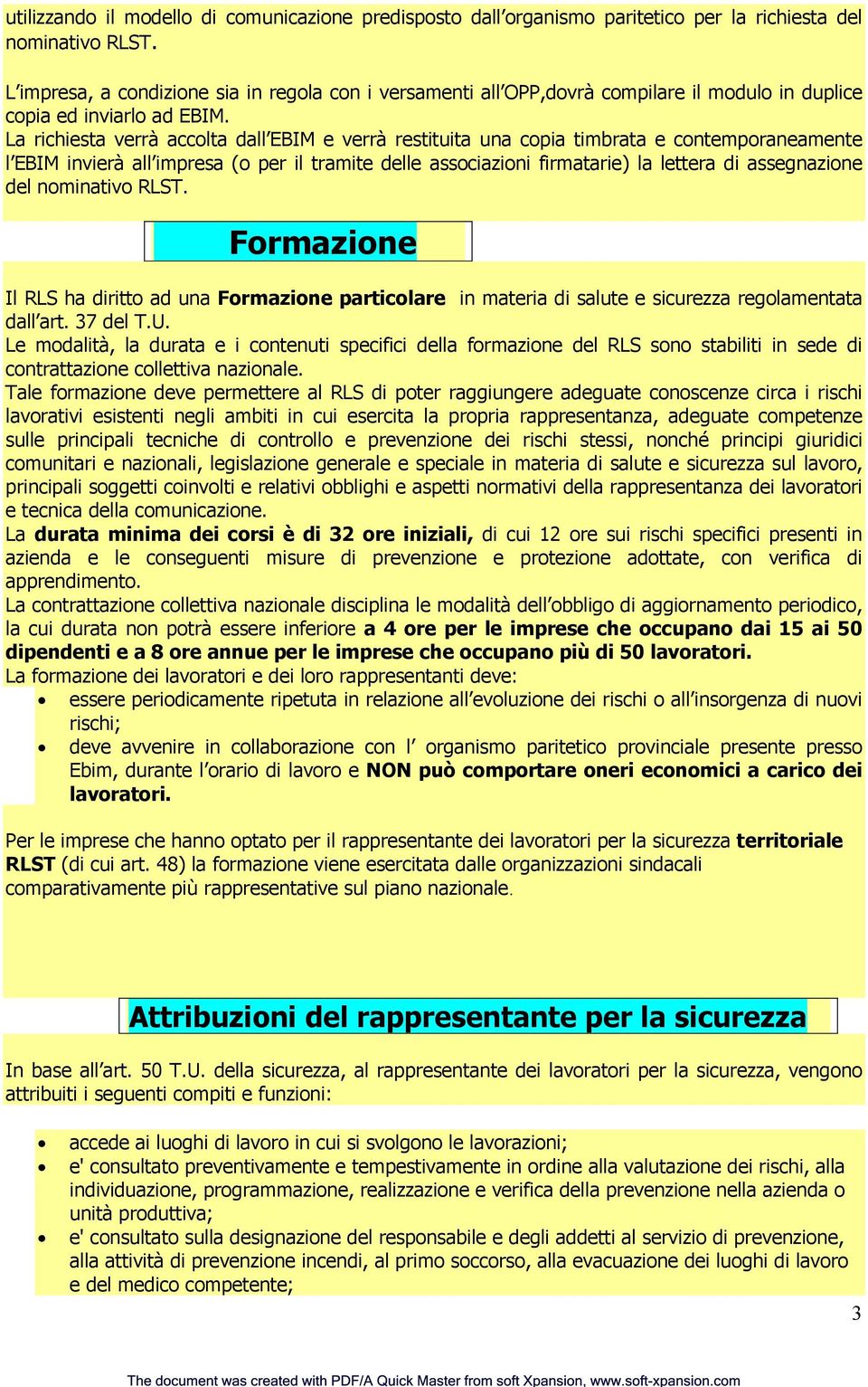 La richiesta verrà accolta dall EBIM e verrà restituita una copia timbrata e contemporaneamente l EBIM invierà all impresa (o per il tramite delle associazioni firmatarie) la lettera di assegnazione