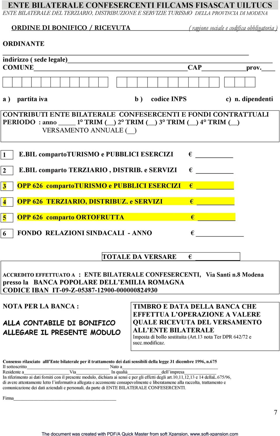 dipendenti CONTRIBUTI ENTE BILATERALE CONFESERCENTI E FONDI CONTRATTUALI PERIODO : anno 1 TRIM ( ) 2 TRIM ( ) 3 TRIM ( ) 4 TRIM ( ) VERSAMENTO ANNUALE ( ) 1 2 3 4 5 6 E.