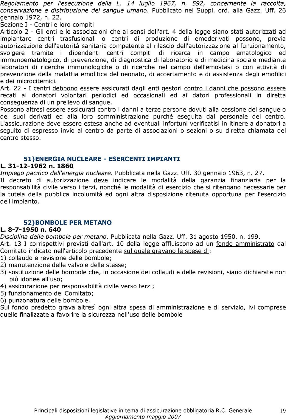 4 della legge siano stati autorizzati ad impiantare centri trasfusionali o centri di produzione di emoderivati possono, previa autorizzazione dell'autorità sanitaria competente al rilascio