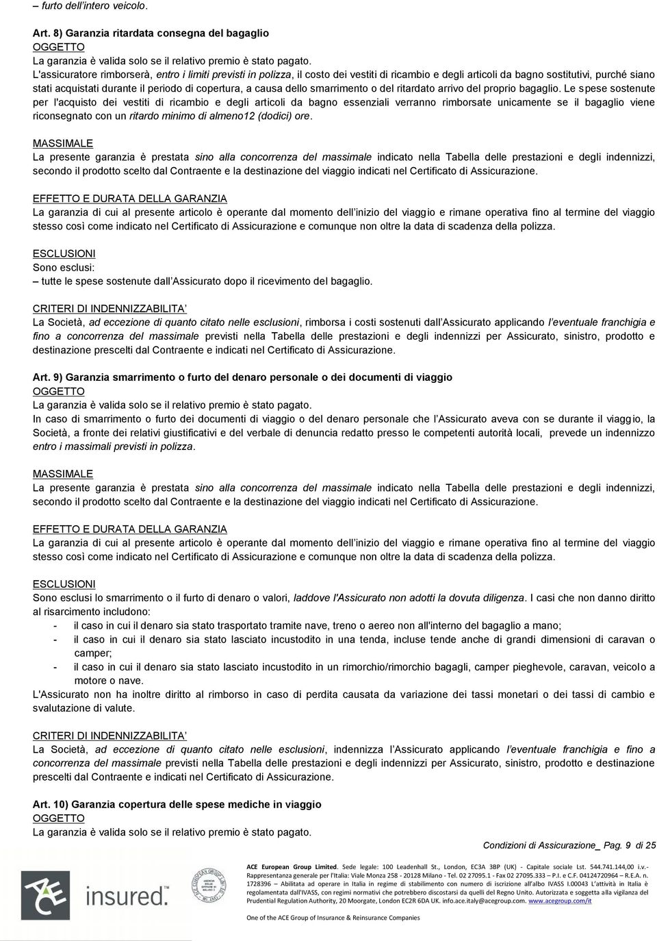 stati acquistati durante il periodo di copertura, a causa dello smarrimento o del ritardato arrivo del proprio bagaglio.