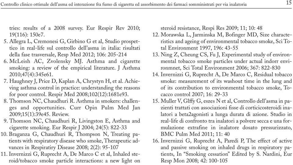 Allegra L, Cremonesi G, Girbino G et al, Studio prospettico in real-life sul controllo dell asma in italia: risultati della fase trasversale, Resp Med 2012; 106: 205-214 6. McLeish AC, Zvolensky MJ.