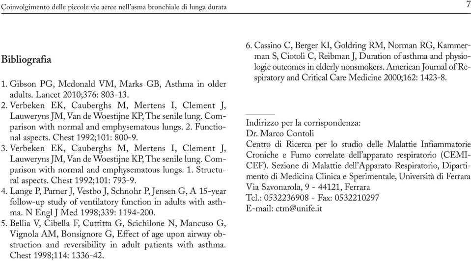 Chest 1992;101: 800-9. 3. Verbeken EK, Cauberghs M, Mertens I, Clement J, Lauweryns JM, Van de Woestijne KP, The senile lung. Comparison with normal and emphysematous lungs. 1. Structural aspects.